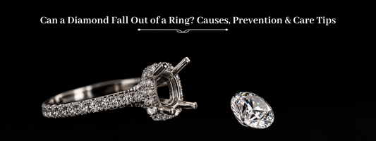 Can a Diamond Fall Out of a Ring? Causes, Prevention & Care Tips