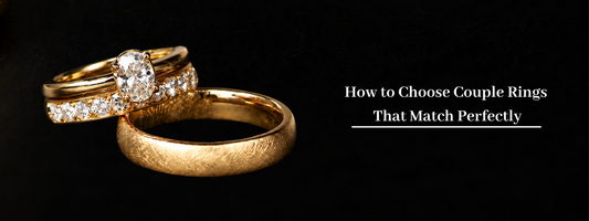 How to Choose Couple Rings That Match Perfectly
