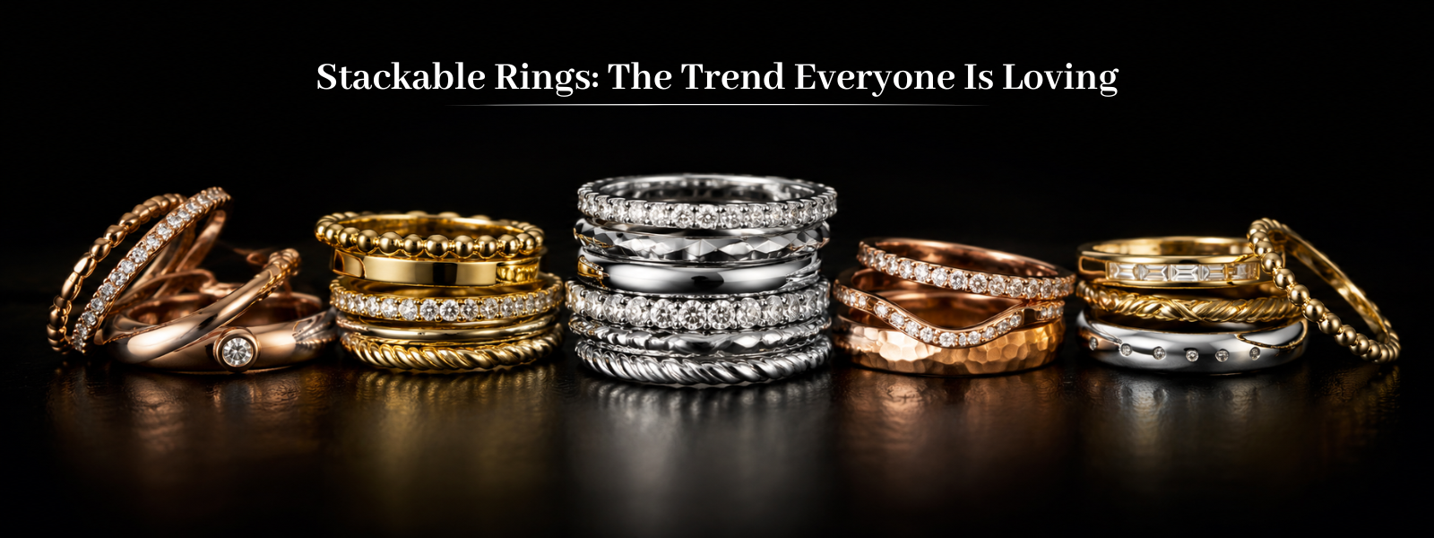 Stackable Rings: The Trend Everyone Is Loving