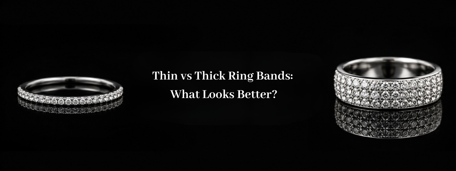 Thin vs Thick Ring Bands: What Looks Better?