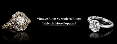 Vintage Rings vs Modern Rings: Which Is More Popular?