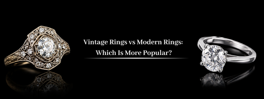 Vintage Rings vs Modern Rings: Which Is More Popular?